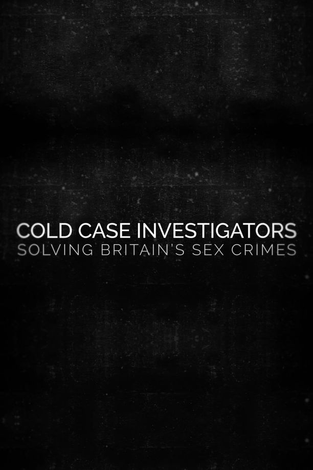 Cold Case Investigators: Solving Britain’s Sex Crimes (2024)